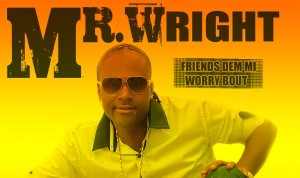 Mr. Wright Jamaican artiste Friends dem mi worry bout